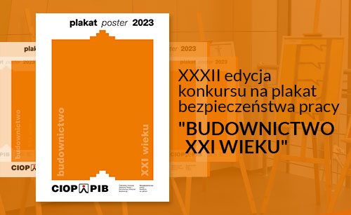 XXXII edycja konkursu na plakat bezpieczeństwa pracy pn. BUDOWNICTWO XXI WIEKU